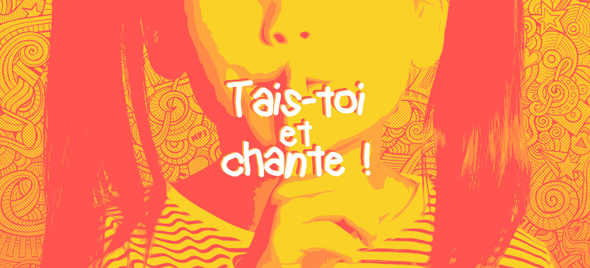 Tais-toi et chante !